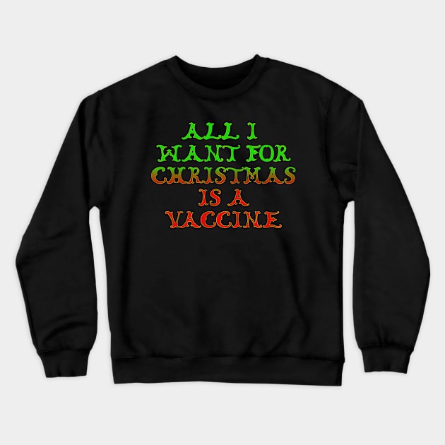 All I want for Christmas is a vaccine. Crewneck Sweatshirt by Edward L. Anderson 